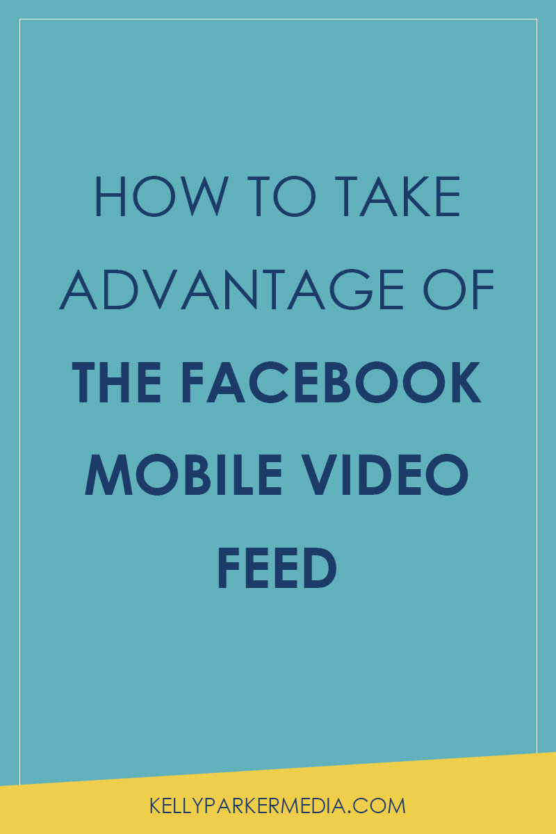 How to Take Advantage of the Facebook Mobile Feed | Kelly Parker Media