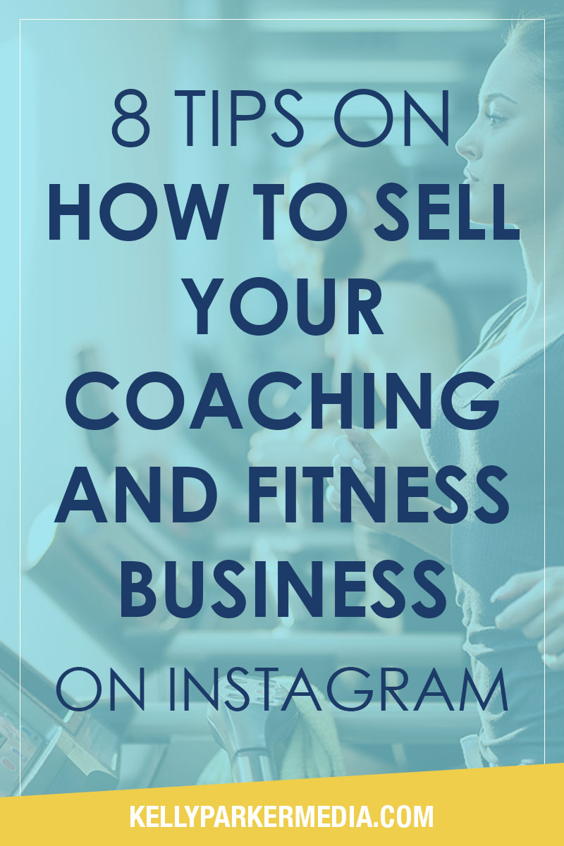  Tips on How to Sell Your coaching and fitness business on Instagram | Kelly Parker Social Media Expert